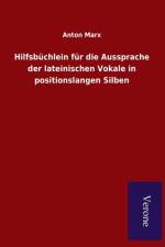 Hilfsbuchlein fur die Aussprache der lateinischen Vokale in positionslangen Silben af Anton Marx
