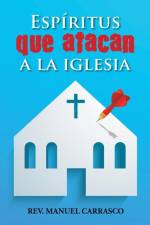 Espiritus que atacan a la iglesia af REV Manuel A Carrasco