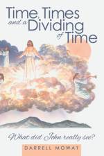 Time, Times and a Dividing of Time af Darrell Mowat