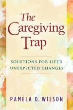 The Caregiving Trap af Pamela D. Wilson