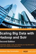 Scaling Big Data with Hadoop and Solr - af Hrishikesh Vijay Karambelkar
