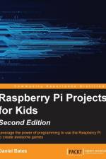 Raspberry Pi Projects for Kids - af Daniel Bates