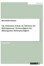Die Institution Schule im Dilemma der Bildungsarmut. Notwendigkeit des Bildungsziels Mehrsprachigkeit af Marc-André Seemann