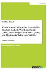 Westliches und islamisches Frauenbild in Elisabeth Gaskells North and South (1854), David Lodges Nice Work (1988) und Monica Alis Brick Lane (2003) af Matthias Dickert