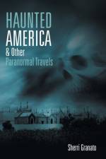 Haunted America & Other Paranormal Travels af Sherri Granato