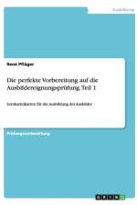 Die perfekte Vorbereitung auf die Ausbildereignungsprufung. Teil 1 af René Pflüger