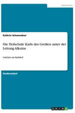 Die Hofschule Karls des Grossen unter der Leitung Alkuins af Kathrin Schwendner