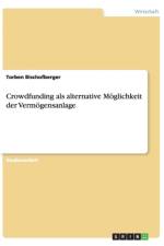 Crowdfunding als alternative Moeglichkeit der Vermoegensanlage af Torben Bischofberger