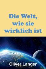Die Welt, wie sie wirklich ist af Oliver Langer