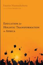 Education for Holistic Transformation in Africa af Faustin Ntamushobora