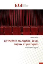 Le Th tre En Alg rie, Jeux, Enjeux Et Pratiques af Cheniki-A