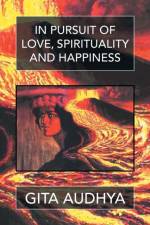 In pursuit of Love, Spirituality, and Happiness af Gita Audhya