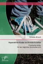 Hyperaktive Kinder im Grundschulalter af Silvana Blisch