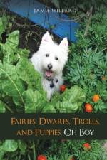 Fairies, Dwarfs, Trolls, and Puppies, Oh Boy af Jamie Willard