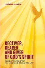Receiver, Bearer, and Giver of God's Spirit af Leopoldo a Sanchez M