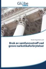 Bruk av samfunnsstraff ved grove narkotikaforbrytelser af Fagerholt Lund Kristin