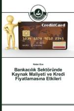 Bankacılık Sektoerunde Kaynak Maliyeti ve Kredi Fiyatlamasına Etkileri af Nalan Ece