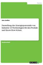 Darstellung des Synergiepotenzials von Industrie 4.0-Technologien fur den Produkt- und Know-How-Schutz af Jens Janssen