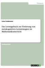 Das Lerntagebuch zur Foerderung von metakognitiven Lernstrategien im Mathematikunterricht af Lena Lindemann