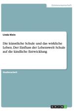 Die kunstliche Schule und das wirkliche Leben. Der Einfluss der Lebenswelt Schule auf die kindliche Entwicklung af Linda Klein