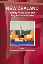 New Zealand Energy Policy, Laws and Regulations Handbook Volume 1 Strategic Information and Basic Laws af Inc Ibp