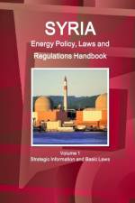 Syria Energy Policy, Laws and Regulations Handbook Volume 1 Strategic Information and Basic Laws af Inc Ibp