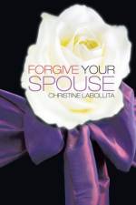 Forgive your Spouse af Christine LaBollita