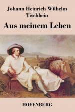 Aus meinem Leben af Johann Heinrich Wilhelm Tischbein