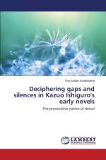 Deciphering gaps and silences in Kazuo Ishiguro's early novels af Szederkenyi Eva Katalin
