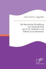 Die literarische Darstellung von Schizophrenie bei E.T.A. Hoffmann und Robert Louis Stevenson af Julia Anna Jagalski