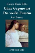 Ohne Gegenwart / Die weisse Furstin af Rainer Maria Rilke