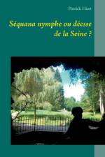 Sequana nymphe ou deesse de la Seine ? af Patrick Huet