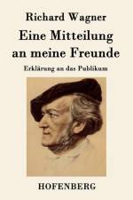 Eine Mitteilung an meine Freunde af Richard Wagner