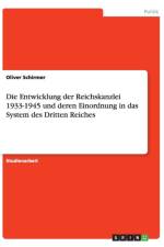 Die Entwicklung der Reichskanzlei 1933-1945 und deren Einordnung in das System des Dritten Reiches af Oliver Schirmer