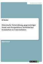 Historische Entwicklung, Gegenwartiger Stand Und Perspektiven Betrieblicher Sozialarbeit in Unternehmen af Ulf Becker
