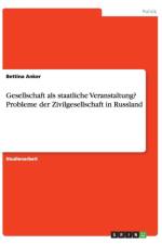 Gesellschaft als staatliche Veranstaltung? Probleme der Zivilgesellschaft in Russland af Bettina Anker