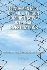 Fundamentals of Jail & Prison Administrative/Internal Investigations af D P Lyons