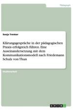 Klarungsgesprache in der padagogischen Praxis erfolgreich fuhren. Eine Auseinandersetzung mit dem Kommunikationsmodell nach Friedemann Schulz von Thun af Sonja Trenker