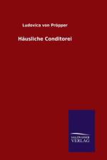 Hausliche Conditorei af Ludovica Von Proepper