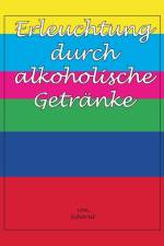 Erleuchtung durch alkoholische Getranke af Wolfgang Schorat