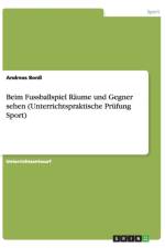 Beim Fussballspiel Raume und Gegner sehen (Unterrichtspraktische Prufung Sport) af Andreas Bonss