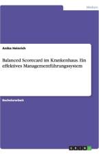 Balanced Scorecard im Krankenhaus. Ein effektives Managementfuhrungssystem af Anika Heinrich