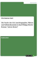 Die Suche des Ich. Autobiographie, Fiktion und Selbsterkenntnis in Karl Philipp Moritz' Roman Anton Reiser af Fritz Hubertus Vaziri