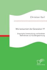 Wie konsumiert die Generation Y? Empirische Untersuchung und konkrete Massnahmen zur Kundengewinnung af Christian Karl