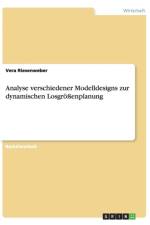 Analyse verschiedener Modelldesigns zur dynamischen Losgroessenplanung af Vera Riesenweber