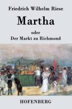 Martha oder Der Markt zu Richmond af Friedrich Wilhelm Riese