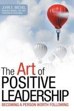 Art of Positive Leadership af John E Michel