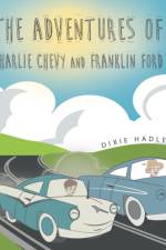 Adventures Of Charlie Chevy and Franklin Ford af Dixie Hadley