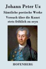 Samtliche poetische Werke / Versuch uber die Kunst stets froehlich zu seyn af Johann Peter Uz