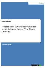 Horribly sexy. How sexuality becomes gothic in Angela Carters The Bloody Chamber af Juliane Stratz